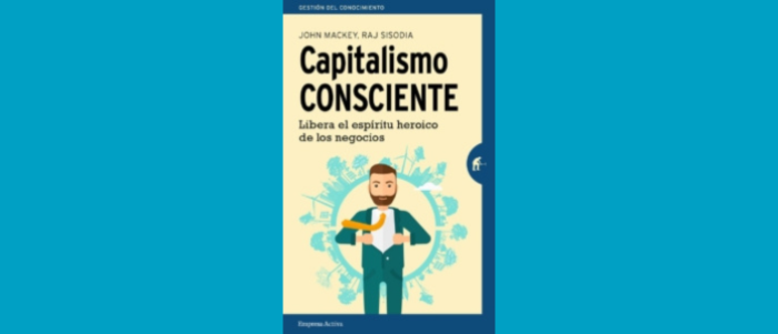 Capitalismo  Consciente: Libera el espíritu heroico de los negocios